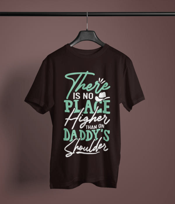 coffee-brown-there-is-no-place-higher-than-daddy's-shoulders printed tee on-a-hanger