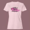 Light Baby Pink Women’s Premium Quality Round Neck Half Sleeve Follow Your Dreams Graphic Tees