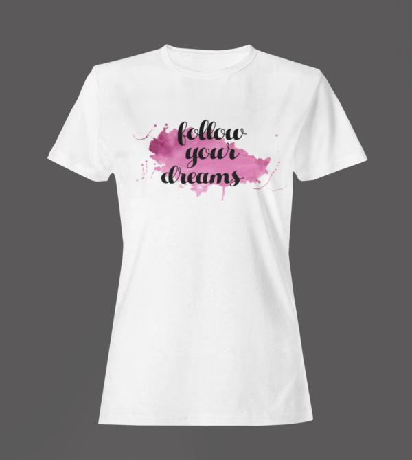 White Color Women’s Premium Quality Round Neck Half Sleeve Follow Your Dreams Graphic Tees